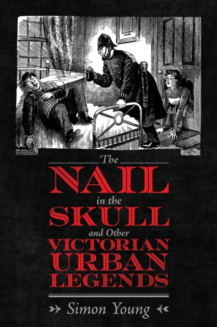 The Nail in the Skull and Other Victorian Urban Legends, Paperback / softback Book