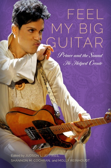 Feel My Big Guitar : Prince and the Sound He Helped Create, EPUB eBook