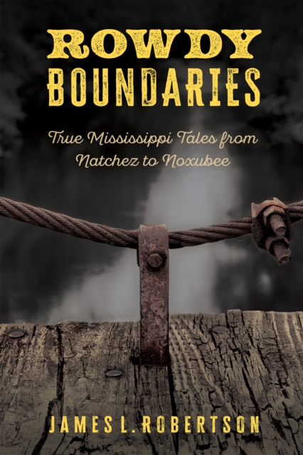Rowdy Boundaries : True Mississippi Tales from Natchez to Noxubee, EPUB eBook