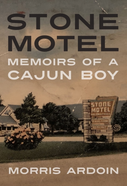 Stone Motel : Memoirs of a Cajun Boy, Paperback / softback Book