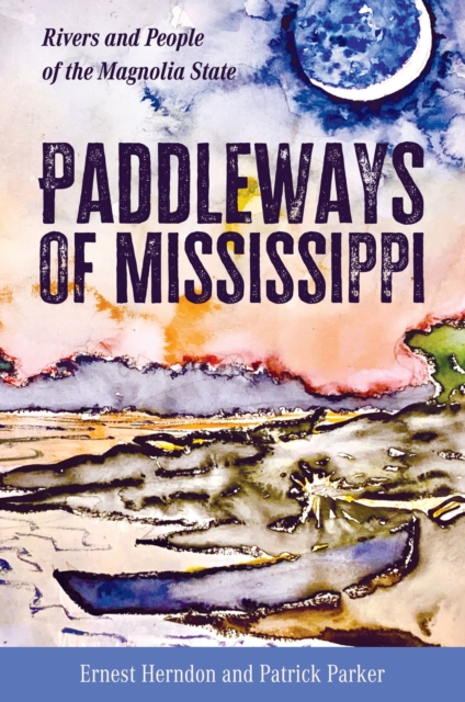 Paddleways of Mississippi : Rivers and People of the Magnolia State, Paperback / softback Book