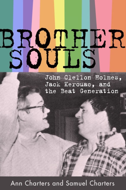 Brother-Souls : John Clellon Holmes, Jack Kerouac, and the Beat Generation, Paperback / softback Book