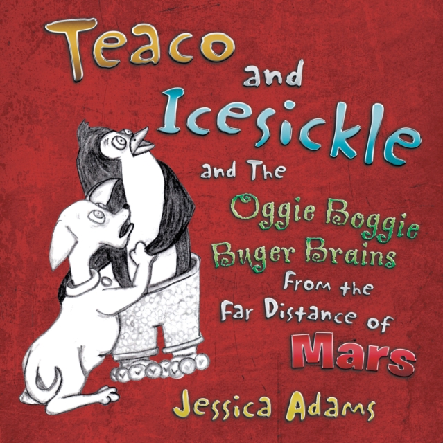 Teaco and Icesickle : And the Oggie Boggie Buger Brains from the Far Distance of Mars, EPUB eBook