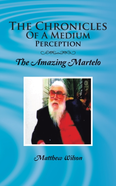 The Chronicles of a Medium Perception : The Amazing Martelo, EPUB eBook