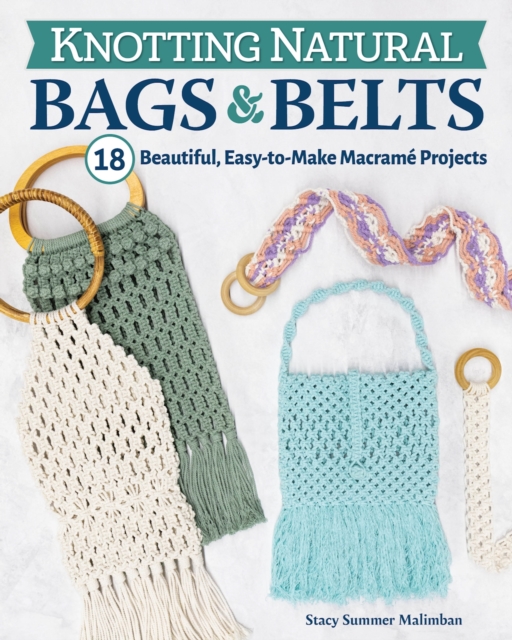Knotting Natural Bags & Belts : 18 Beautiful, Easy-to-Make Macrame Projects, Paperback / softback Book