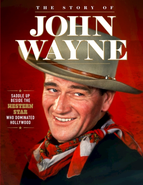 Story of John Wayne : The Ultimate Collector's Guide, Paperback / softback Book