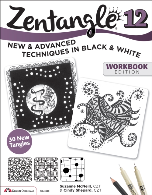 Zentangle 12, Workbook Edition : New and Advanced Techniques in Black and White, Paperback / softback Book