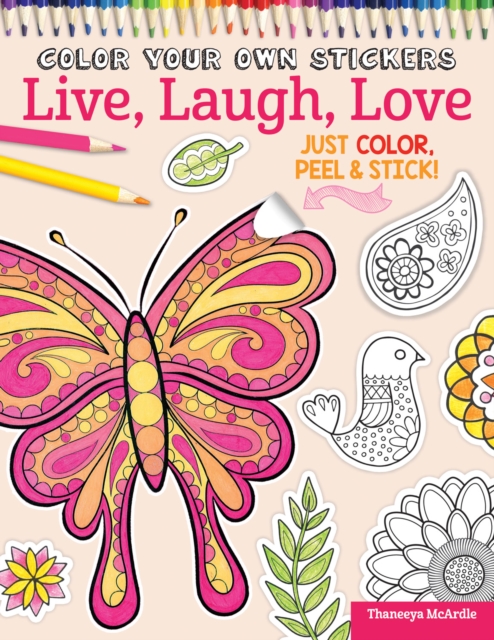 Color Your Own Stickers Live, Laugh, Love : Just Color, Peel & Stick, Stickers Book