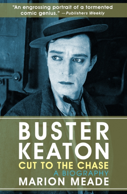 Buster Keaton: Cut to the Chase : A Biography, EPUB eBook