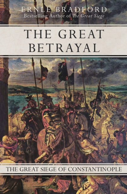 The Great Betrayal : The Great Siege of Constantinople, EPUB eBook