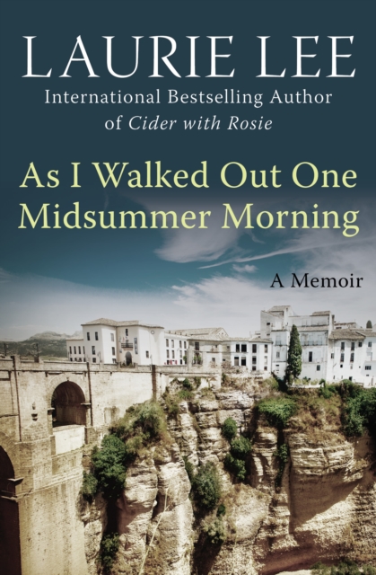 As I Walked Out One Midsummer Morning : A Memoir, EPUB eBook
