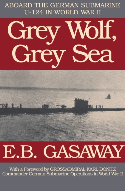 Grey Wolf, Grey Sea : Aboard the German Submarine U-124 in World War II, Paperback / softback Book