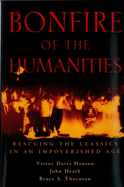 Bonfire of the Humanities : Rescuing the Classics in an Impoverished Age, EPUB eBook