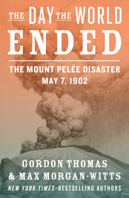 The Day the World Ended : The Mount Pelee Disaster: May 7, 1902, EPUB eBook