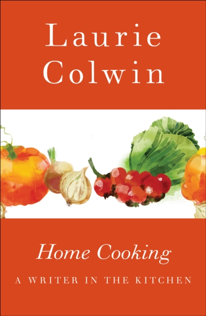 Home Cooking : A Writer in the Kitchen, EPUB eBook