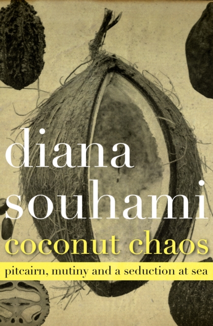 Coconut Chaos : Pitcairn, Mutiny and a Seduction at Sea, EPUB eBook