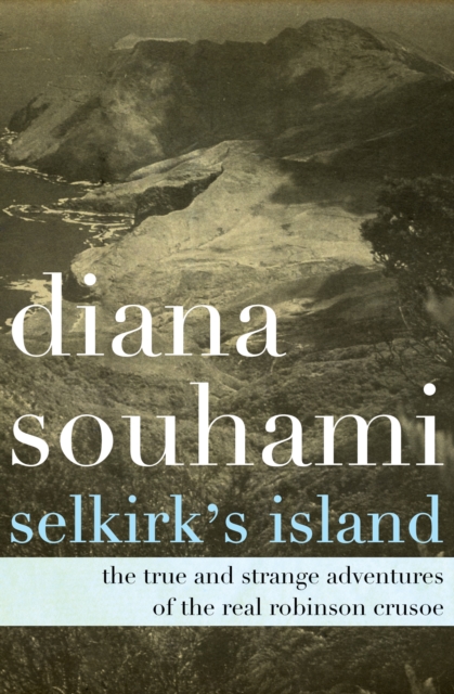 Selkirk's Island : The True and Strange Adventures of the Real Robinson Crusoe, EPUB eBook