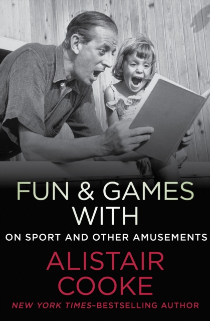 Fun & Games with Alistair Cooke : On Sport and Other Amusements, EPUB eBook