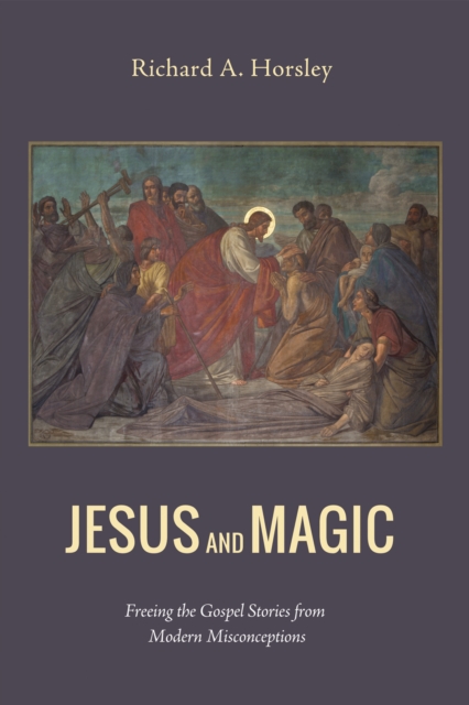 Jesus and Magic : Freeing the Gospel Stories from Modern Misconceptions, EPUB eBook
