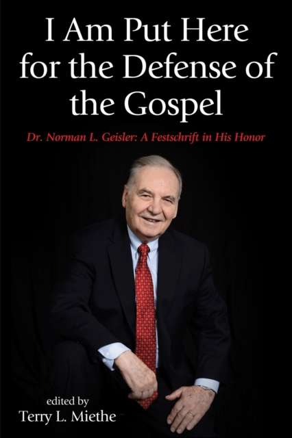 I Am Put Here for the Defense of the Gospel : Dr. Norman L. Geisler: A Festschrift in His Honor, EPUB eBook