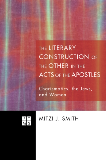 The Literary Construction of the Other in the Acts of the Apostles : Charismatics, the Jews, and Women, EPUB eBook