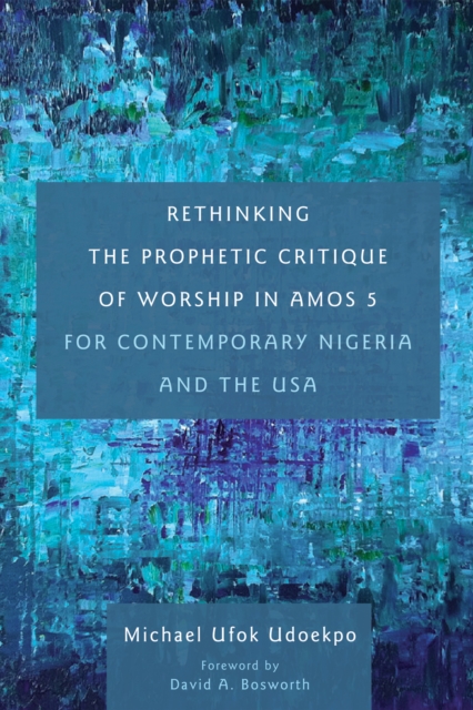 Rethinking the Prophetic Critique of Worship in Amos 5 for Contemporary Nigeria and the USA, EPUB eBook