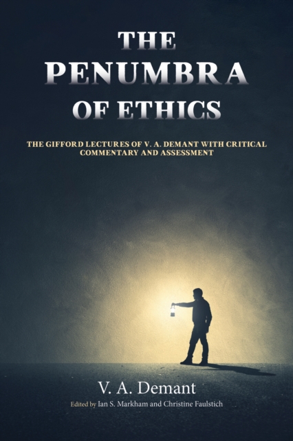 The Penumbra of Ethics : The Gifford Lectures of V. A. Demant with Critical Commentary and Assessment, EPUB eBook