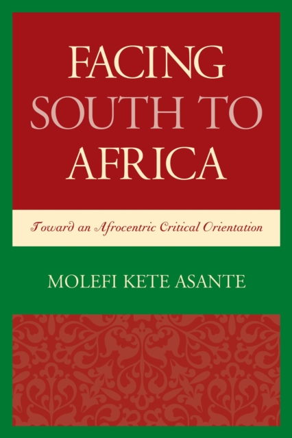 Facing South to Africa : Toward an Afrocentric Critical Orientation, Paperback / softback Book