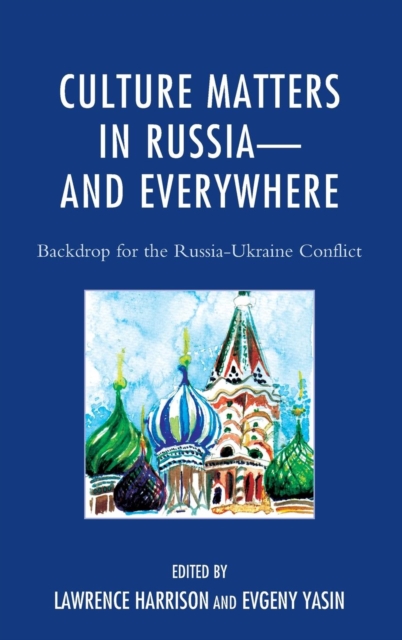 Culture Matters in Russia-and Everywhere : Backdrop for the Russia-Ukraine Conflict, Hardback Book