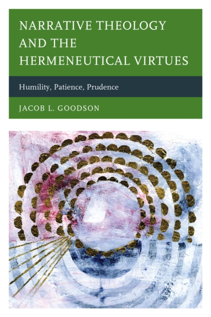 Narrative Theology and the Hermeneutical Virtues : Humility, Patience, Prudence, EPUB eBook
