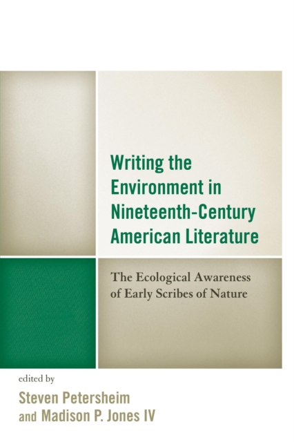 Writing the Environment in Nineteenth-Century American Literature : The Ecological Awareness of Early Scribes of Nature, EPUB eBook