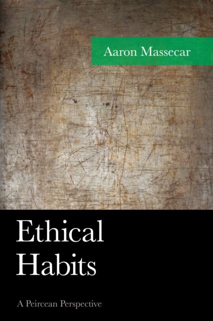 Ethical Habits : A Peircean Perspective, Hardback Book