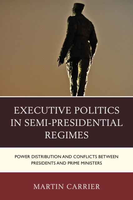 Executive Politics in Semi-Presidential Regimes : Power Distribution and Conflicts between Presidents and Prime Ministers, EPUB eBook