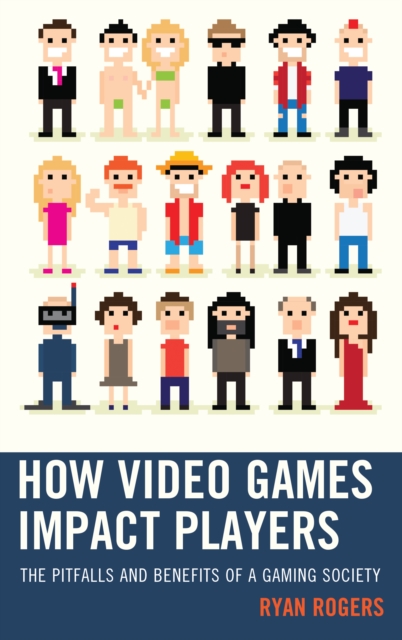 How Video Games Impact Players : The Pitfalls and Benefits of a Gaming Society, Paperback / softback Book