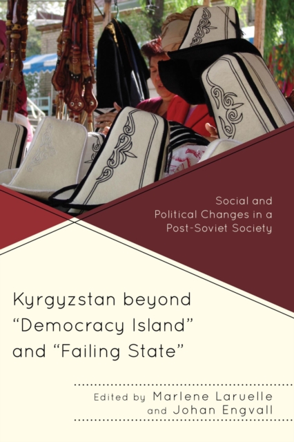 Kyrgyzstan beyond "Democracy Island" and "Failing State" : Social and Political Changes in a Post-Soviet Society, EPUB eBook