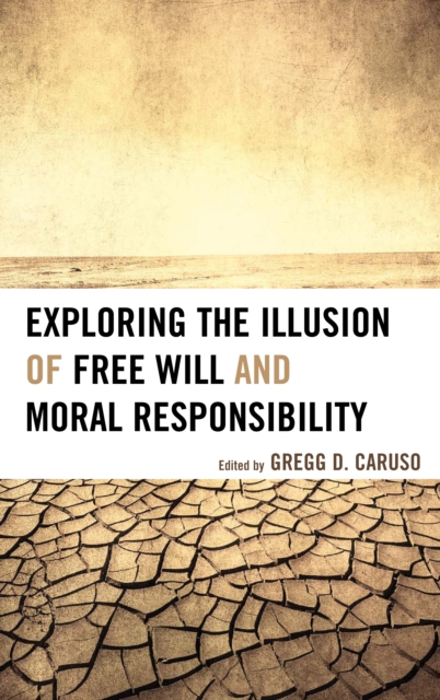 Exploring the Illusion of Free Will and Moral Responsibility, Paperback / softback Book