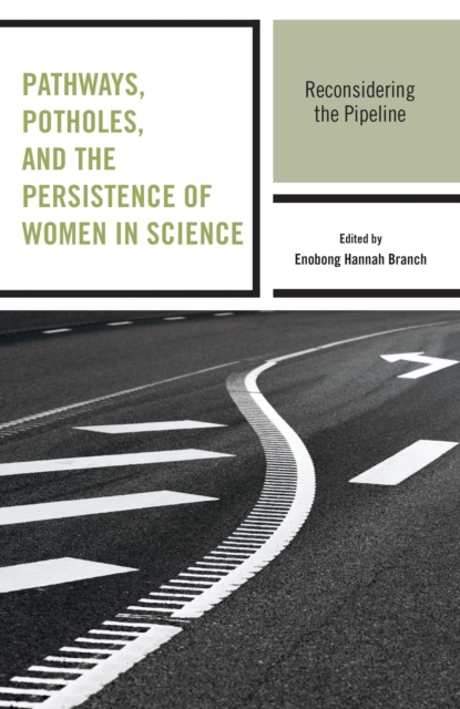 Pathways, Potholes, and the Persistence of Women in Science : Reconsidering the Pipeline, EPUB eBook