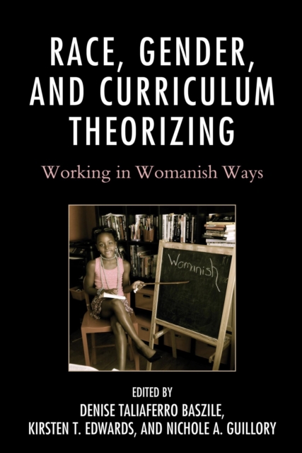 Race, Gender, and Curriculum Theorizing : Working in Womanish Ways, EPUB eBook