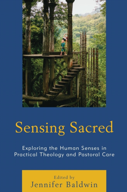 Sensing Sacred : Exploring the Human Senses in Practical Theology and Pastoral Care, EPUB eBook