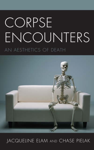 Corpse Encounters : An Aesthetics of Death, Paperback / softback Book