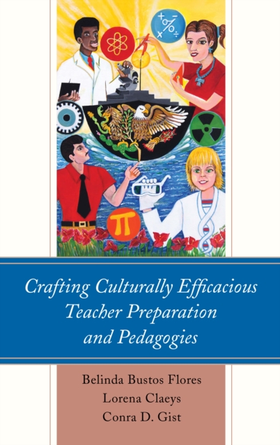 Crafting Culturally Efficacious Teacher Preparation and Pedagogies, Hardback Book