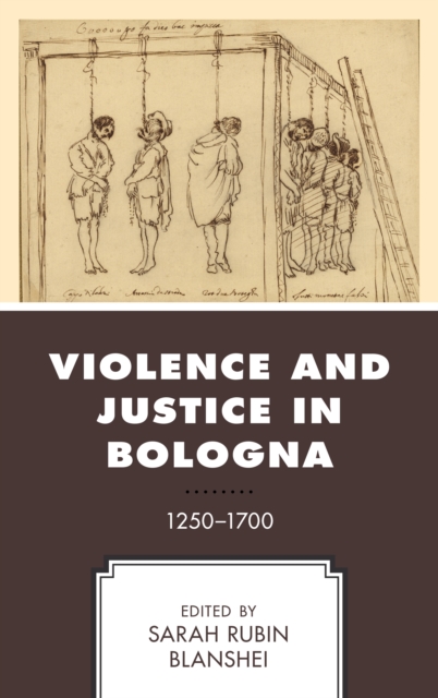 Violence and Justice in Bologna : 1250-1700, Hardback Book