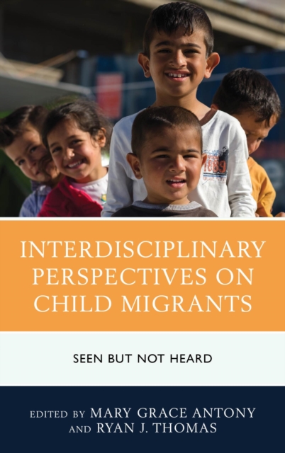 Interdisciplinary Perspectives on Child Migrants : Seen But Not Heard, EPUB eBook