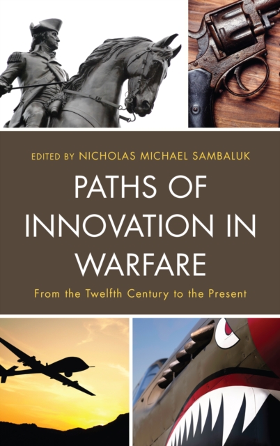 Paths of Innovation in Warfare : From the Twelfth Century to the Present, Hardback Book