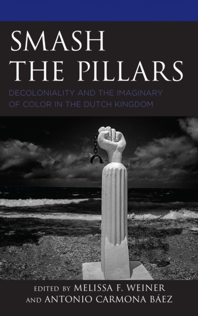 Smash the Pillars : Decoloniality and the Imaginary of Color in the Dutch Kingdom, EPUB eBook