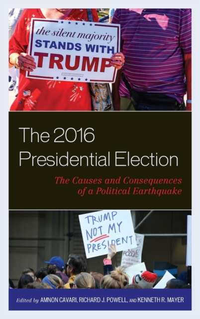 The 2016 Presidential Election : The Causes and Consequences of a Political Earthquake, Hardback Book