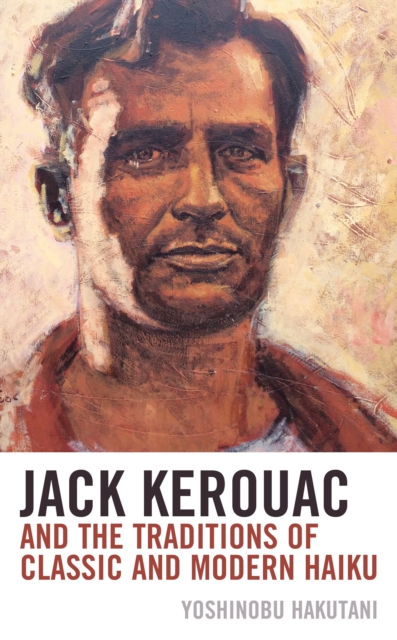 Jack Kerouac and the Traditions of Classic and Modern Haiku, Hardback Book