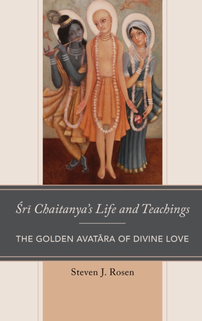 Sri Chaitanya’s Life and Teachings : The Golden Avatara of Divine Love, Hardback Book