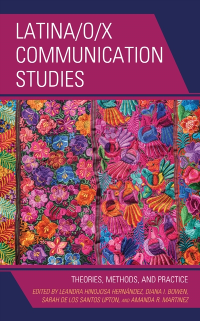 Latina/o/x Communication Studies : Theories, Methods, and Practice, EPUB eBook
