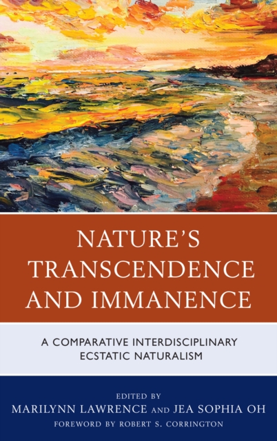 Nature's Transcendence and Immanence : A Comparative Interdisciplinary Ecstatic Naturalism, Hardback Book